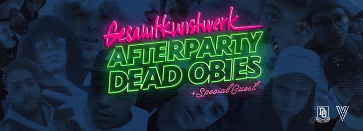 Afterparty Dead Obies "Gesamtkunstwerk" + Special Guest