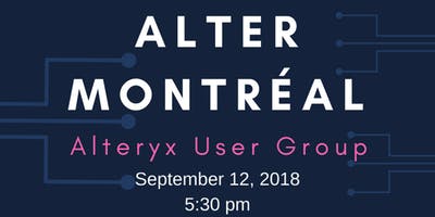 ALTER Montreal - Alteryx User Group