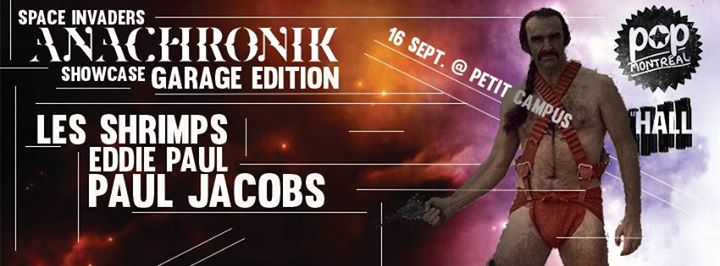 ANACHRONIK SHOWCASE @ POP MONTREAL : Les Shrimps + Eddie Paul + Paul Jacobs