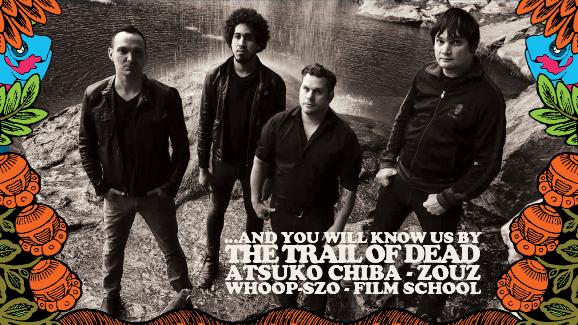 ...And You Will Know Us By The Trail Of Dead + Atsuko Chiba + Whoop-Szo + Film School + Zouz