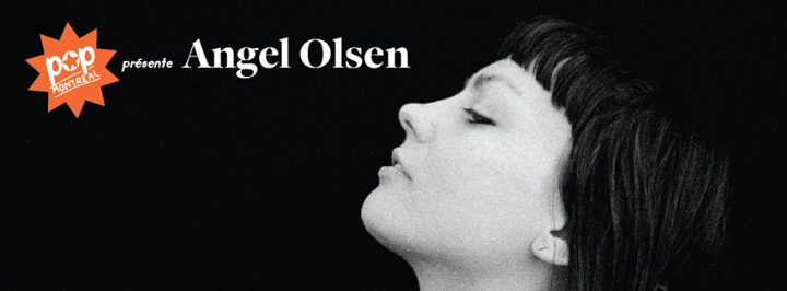 Angel Olsen + invités à POP Montréal 2016 // 23 septembre 2016