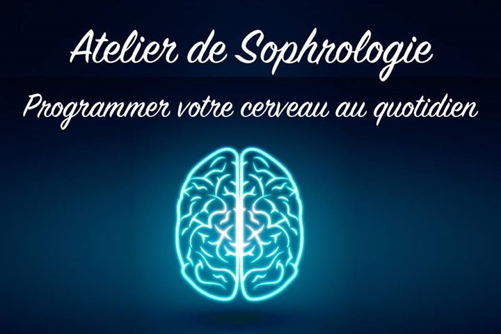 Atelier de Sophrologie - Programmer votre cerveau au quotidien