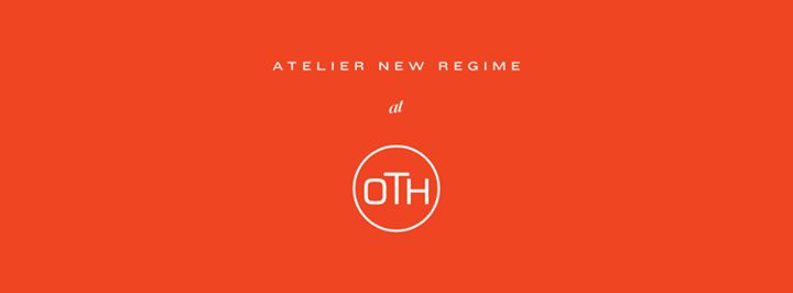 Atelier New Regime x OTH Launch Party