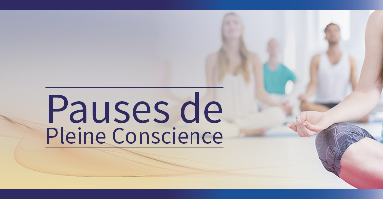 ATELIERS : « Pauses de Pleine Conscience »