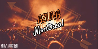 ♬☀ AZURA MONTREAL 2017 - Friday, August 25th ☀♬