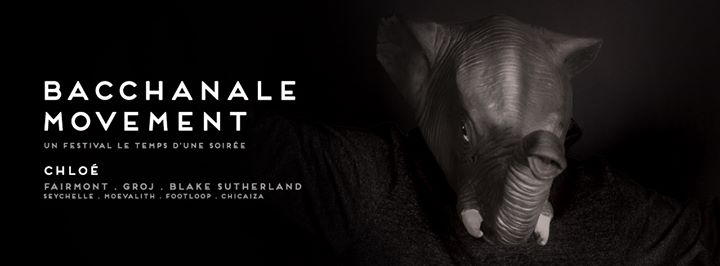 BACCHANALE MOVEMENT : Chloe |Fairmont - Blake Sutherland - Groj - Moevalith - Seychelle - Footloop - Chicaiza