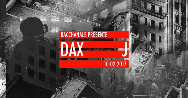 Bacchanale présente : DAX J