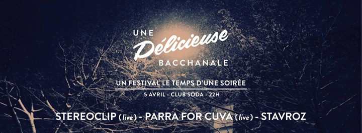 BACCHANALE x DELICIEUSE w/ PARRA FOR CUVA, STEREOCLIP & STAVROZ