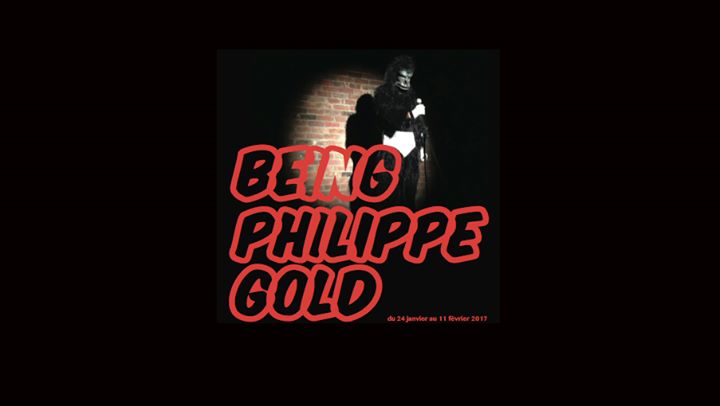 Being Philippe Gold - du 24 janvier au 11 février