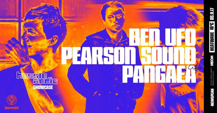 Ben UFO, Pearson Sound & Pangaea - Hessle Audio at Newspeak