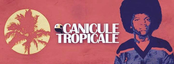CANICULE TROPICALE ★ AFRICAN LATIN CARIBBEAN DANCEFLOOR SESSIONS