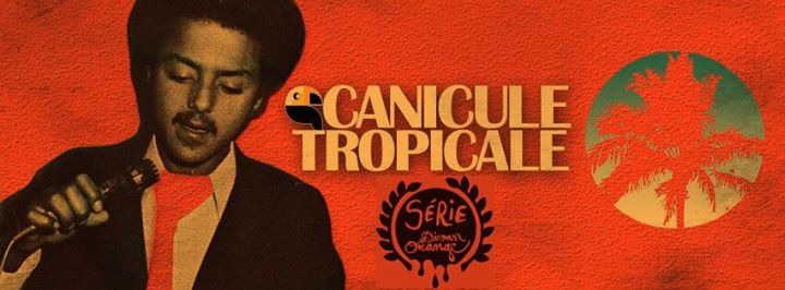 CANICULE TROPICALE ★ AFRO LATIN CARIBBEAN DANCEFLOOR SESSIONS