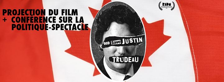 CE SOIR: Projection du documentaire «God Save Justin Trudeau» + Conférence/débat sur la politique-spectacle