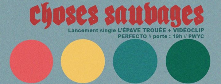 CHOSES SAUVAGES ◊ Lancement nouveau single et vidéoclip ◊ PERFECTO