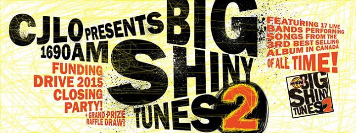 CJLO FUNdrive: Big Shiny Tunes 2 Closing Party - 17 Bands LIVE