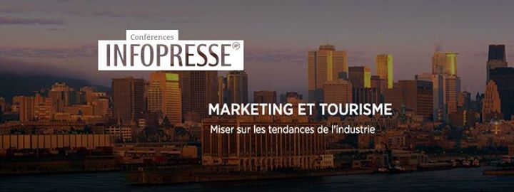 Conférence Infopresse - Marketing et tourisme