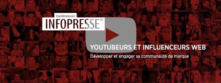 Conférence Infopresse - Youtubeurs et influenceurs web