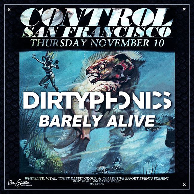 Control SF Presents: Dirtyphonics & Barely Alive (18+)