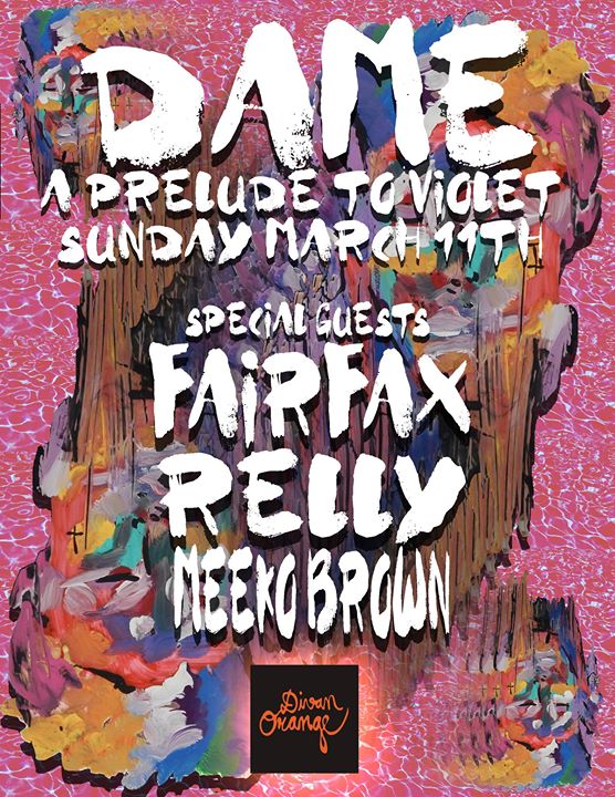 DAME & specials guests: Fairfax, Relly and Meeko Brown