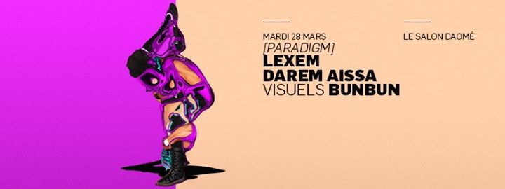 Dernière édition de [paRadigm] w/LeXeM, Darem Aissa & VJ BunBun