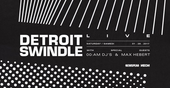 Detroit Swindle (live) w/ 00:AM DJ's & Max Hebert - Newspeak