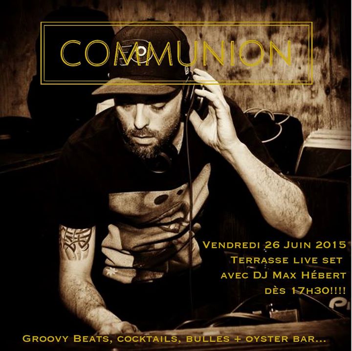 DJ Max Hébert au Communion Vendredi dès 17h30!