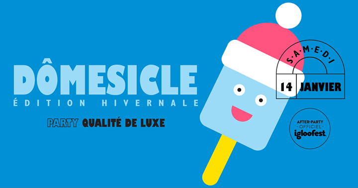 Dômesicle hivernal #2 - Soirée Qualité De Luxe - After Igloofest