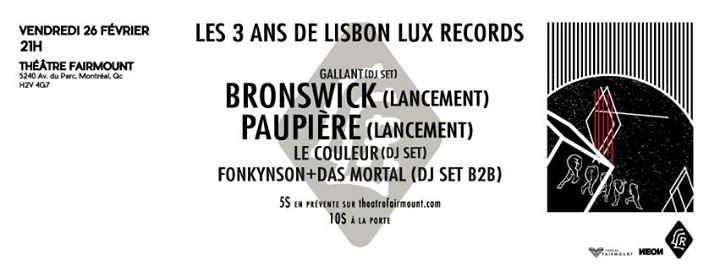 DOUBLE LANCEMENT - Paupière / Bronswick - 3 ans Lisbon Lux Records @theatre Fairmount