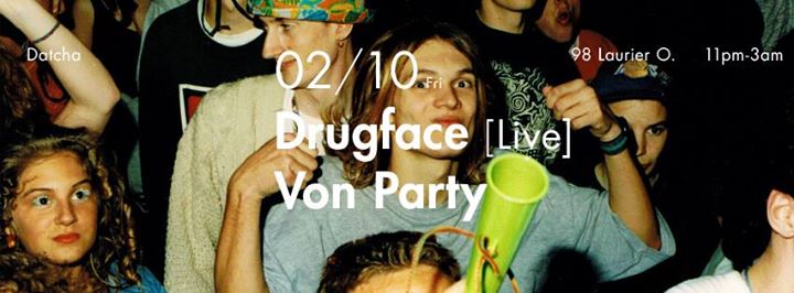 Drugface [live], Von Party at Datcha Fridays