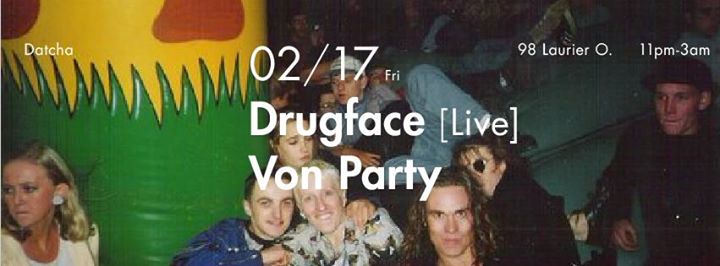 Drugface [Live] & Von Party at Datcha Fridays