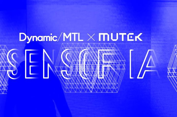 Dynamic/MTL x Mutek: Sensoria