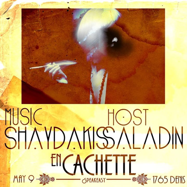 EN CACHETTE - SHAYDAKISS + hosted by SALADIN - Thur May 9