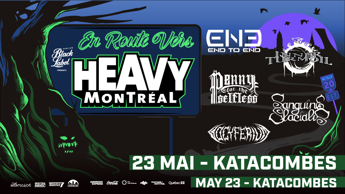 En Route Vers Heavy Montreal, Inner Turmoil, Penny for the Selfless, End to End, Saguine Glacialis, Vocyferium