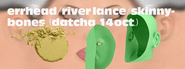 Errhead (LIVE), River Lance & Skinnybones at Datcha Fridays