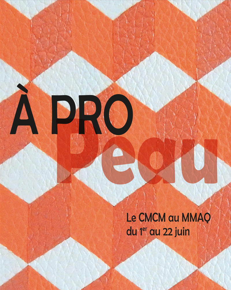 Exposition 'A Pro Peau' @ Musée des maîtres et artisans du Québec