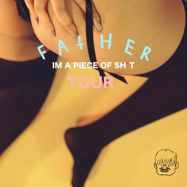 FATHER: I'AM A PIECE OF SH*T TOUR