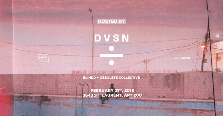 February 27th - Hosted by DVSN - w/ Blindd + Obsolete Collective