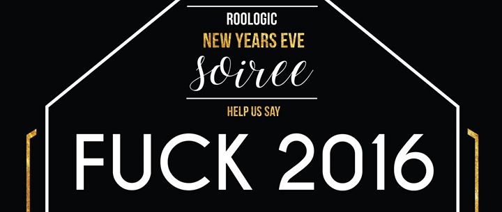 Fuck 2016 - A Roologic New Years Eve Soiree