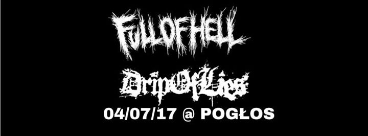 Full Of Hell // Drip Of Lies // 04.07 // Pogłos
