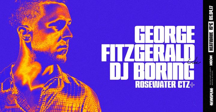 George Fitzgerald & DJ Boring - Heatwave 15° at Newspeak