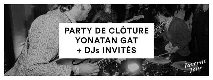 Gratuit - Yonatan Gat + DJs - Party de clôture du Taverne Tour