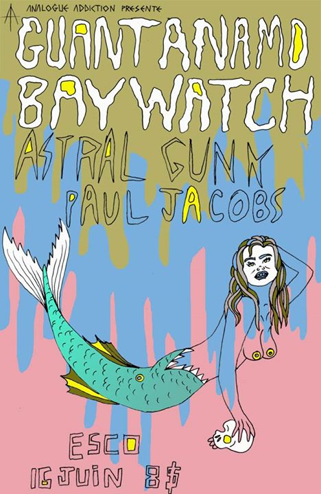 GUANTANAMO BAYWATCH + ASTRAL GUNK + PAUL JACOBS