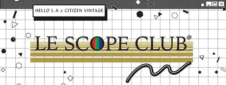 Hello L-A x Citizen Vintage present Le Scope Club