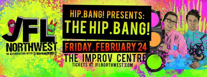 Hip.Bang! presents The Hip.Bang! at the Improv Centre