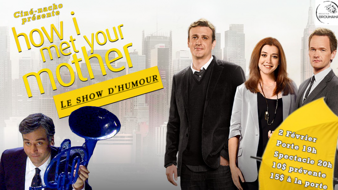 How I met your mother! Le spectacle d'humour: Vincent Descôteaux, Michelle Desrochers, Louis Girard Bock, Véronique Isabelle Fillion, Brian Piton, William Bernaquez