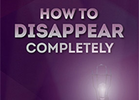 How To Disappear Completely