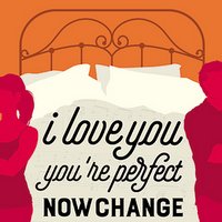 I Love You, You're Perfect, Now Change