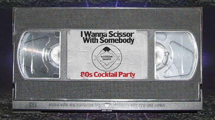 I Wanna Scissor with Somebody - 80s Cocktail Party