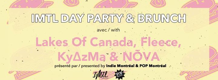 IMTL Day Party & Brunch avec Lakes Of Canada, Fleece, Ky∆zMa et NŌVA // Montréal, 25 septembre