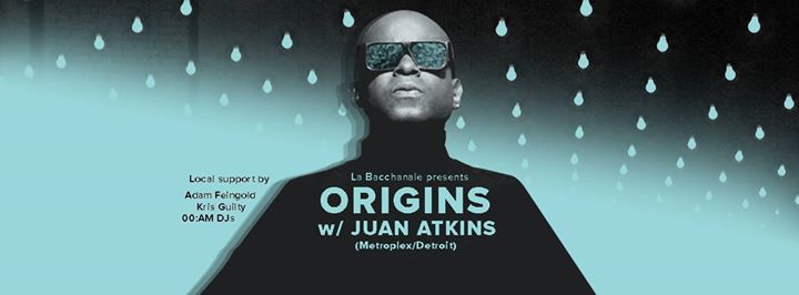 La Bacchanale prés ORIGINS avec Juan Atkins